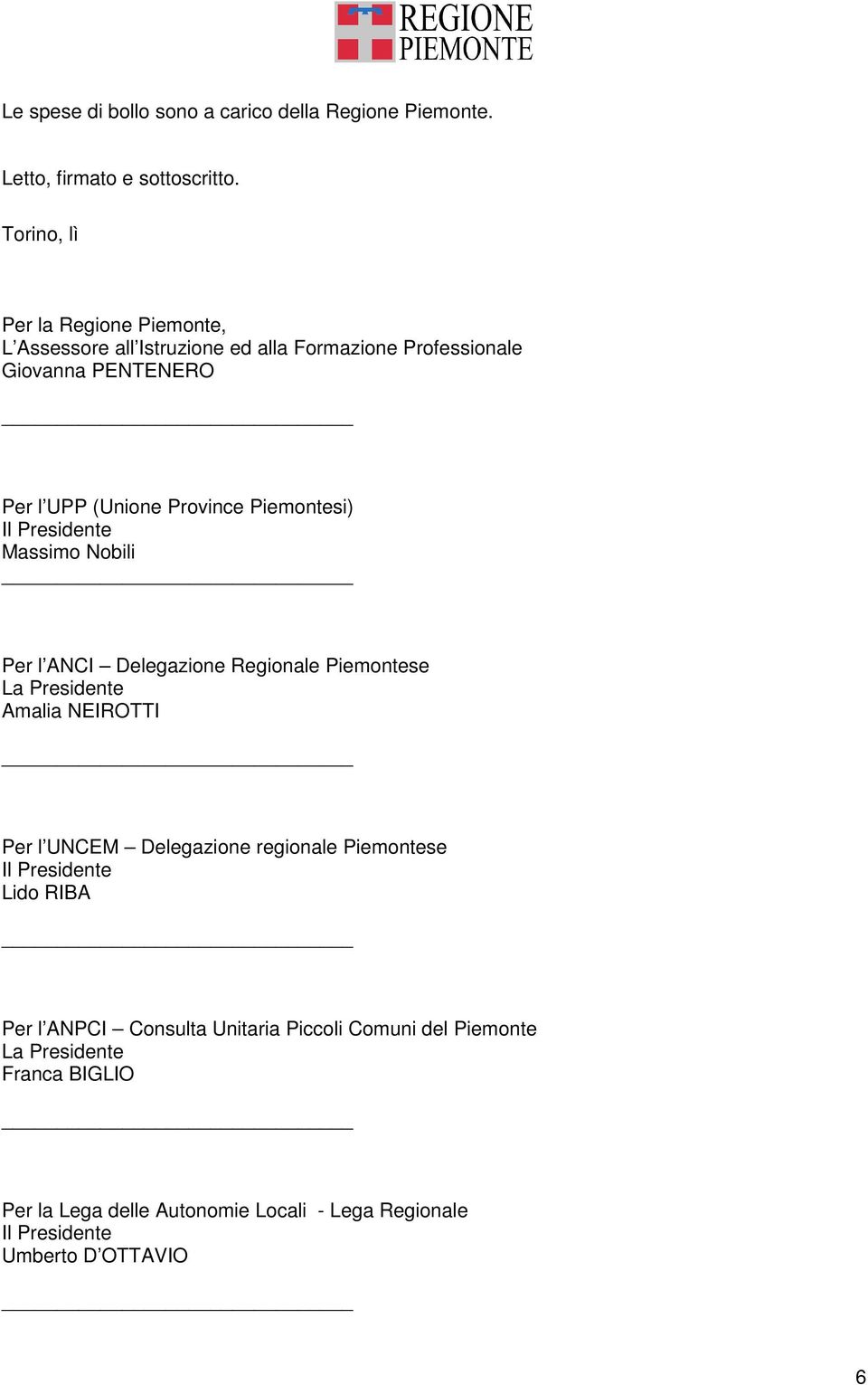 Piemontesi) Il Presidente Massimo Nobili Per l ANCI Delegazione Regionale Piemontese La Presidente Amalia NEIROTTI Per l UNCEM Delegazione
