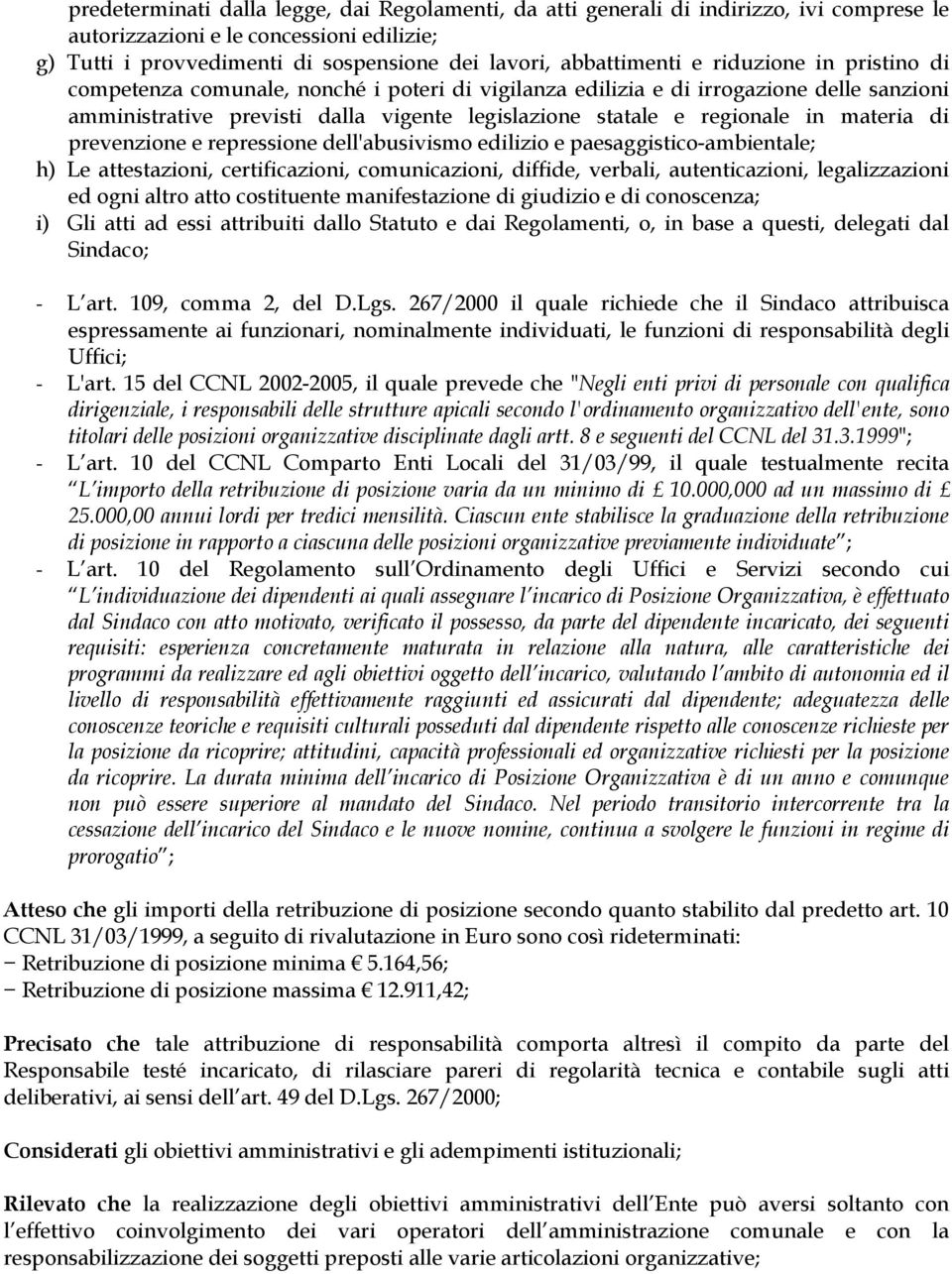 di prevenzione e repressione dell'abusivismo edilizio e paesaggistico-ambientale; h) Le attestazioni, certificazioni, comunicazioni, diffide, verbali, autenticazioni, legalizzazioni ed ogni altro