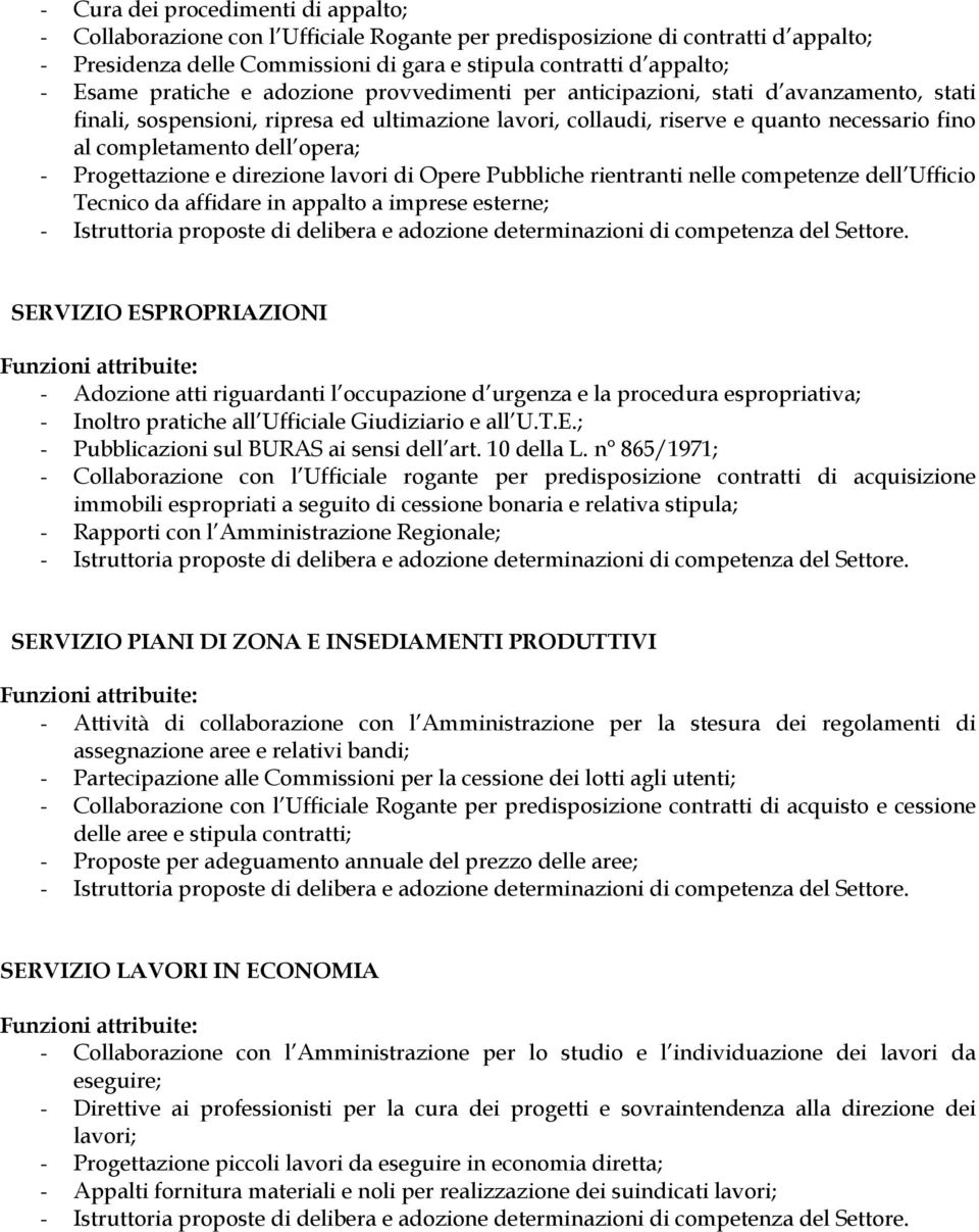 opera; - Progettazione e direzione lavori di Opere Pubbliche rientranti nelle competenze dell Ufficio Tecnico da affidare in appalto a imprese esterne; SERVIZIO ESPROPRIAZIONI - Adozione atti