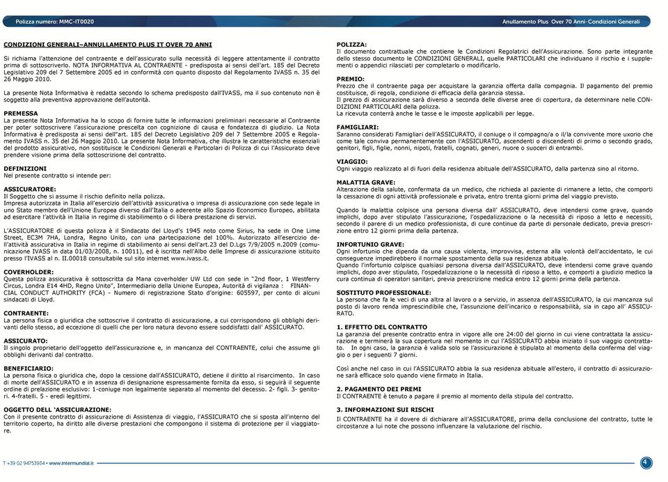 35 del 26 Maggio 2010. La presente Nota Informativa è redatta secondo lo schema predisposto dall IVASS, ma il suo contenuto non è soggetto alla preventiva approvazione dell autorità.