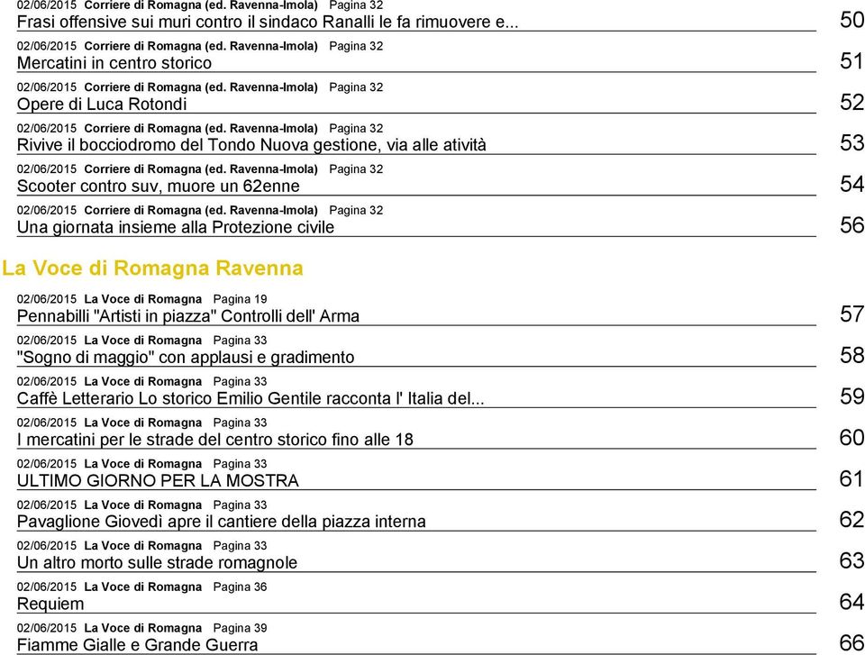 Ravenna Imola) Pagina 32 Rivive il bocciodromo del Tondo Nuova gestione, via alle atività 53 02/06/2015 Corriere di Romagna (ed.