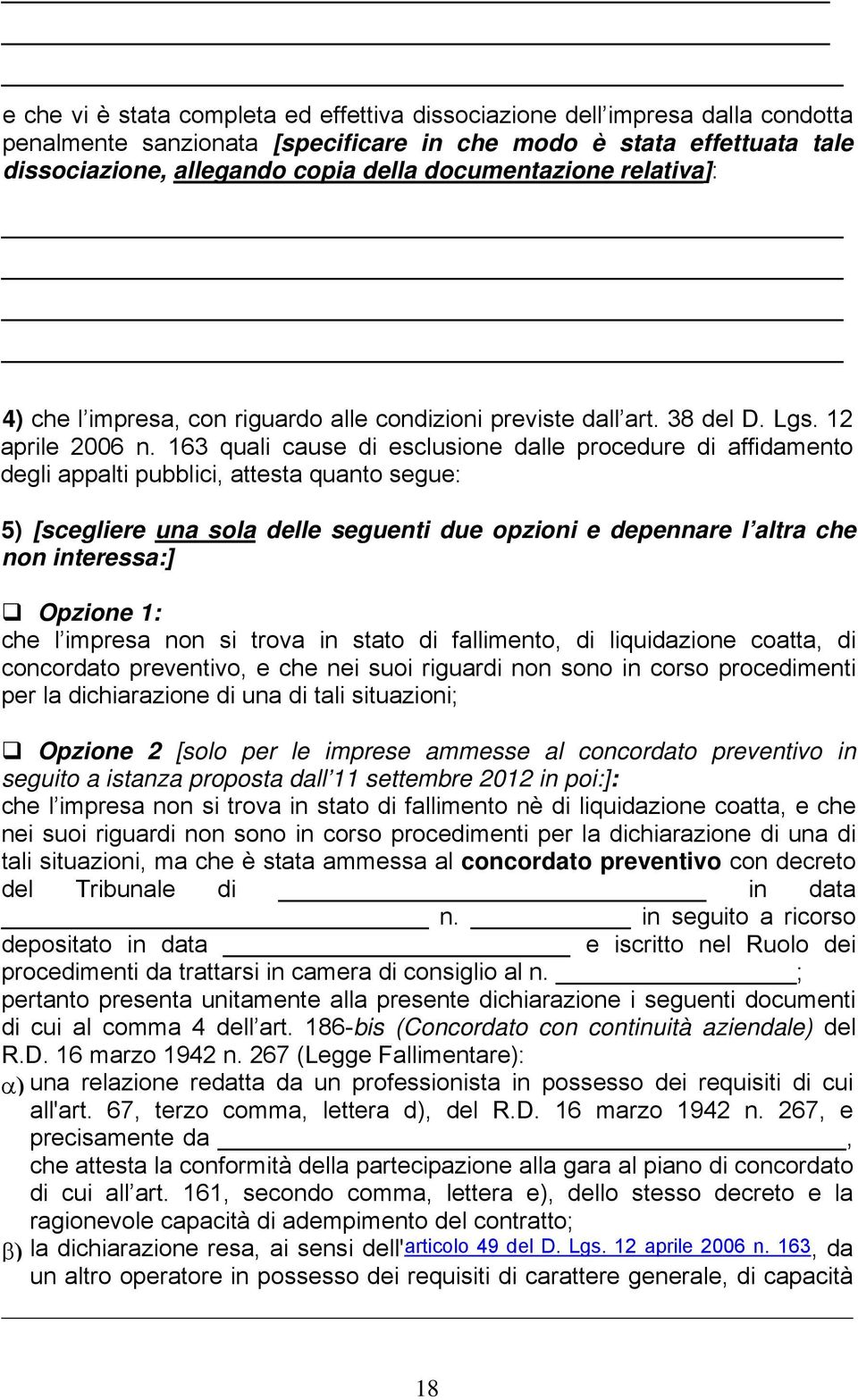 163 quali cause di esclusione dalle procedure di affidamento degli appalti pubblici, attesta quanto segue: 5) [scegliere una sola delle seguenti due opzioni e depennare l altra che non interessa:]