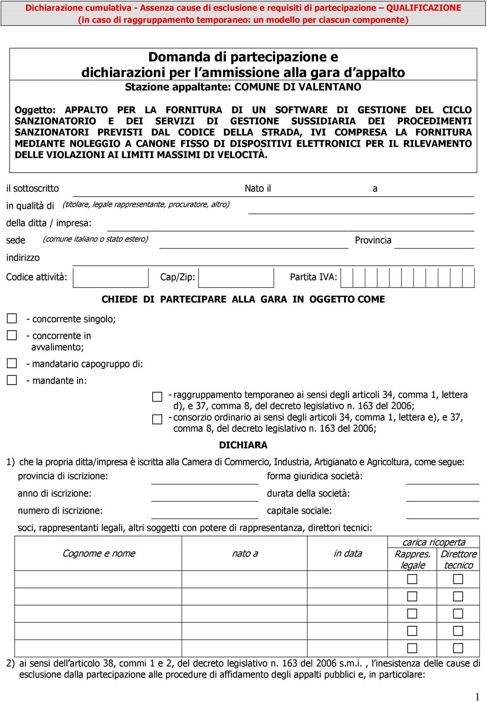 GESTIONE SUSSIDIARIA DEI PROCEDIMENTI SANZIONATORI PREVISTI DAL CODICE DELLA STRADA, IVI COMPRESA LA FORNITURA MEDIANTE NOLEGGIO A CANONE FISSO DI DISPOSITIVI ELETTRONICI PER IL RILEVAMENTO DELLE