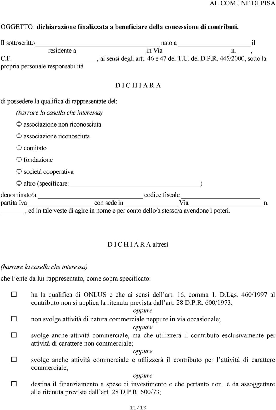 comitato fondazione società cooperativa D I C H I A R A altro (specificare: ) denominato/a codice fiscale partita Iva con sede in Via n.