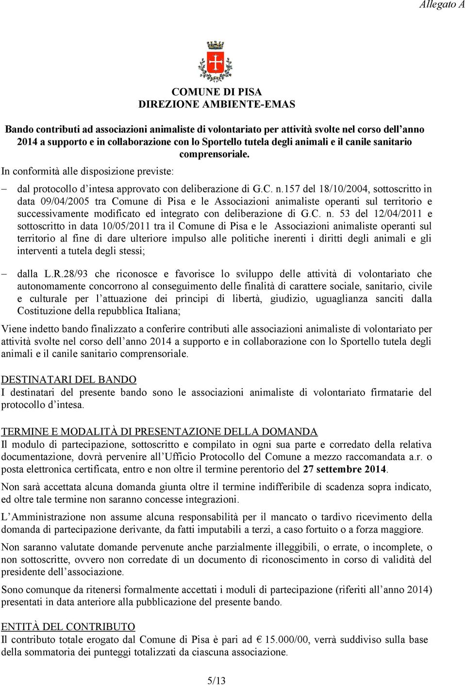 157 del 18/10/2004, sottoscritto in data 09/04/2005 tra Comune di Pisa e le Associazioni animaliste operanti sul territorio e successivamente modificato ed integrato con deliberazione di G.C. n.