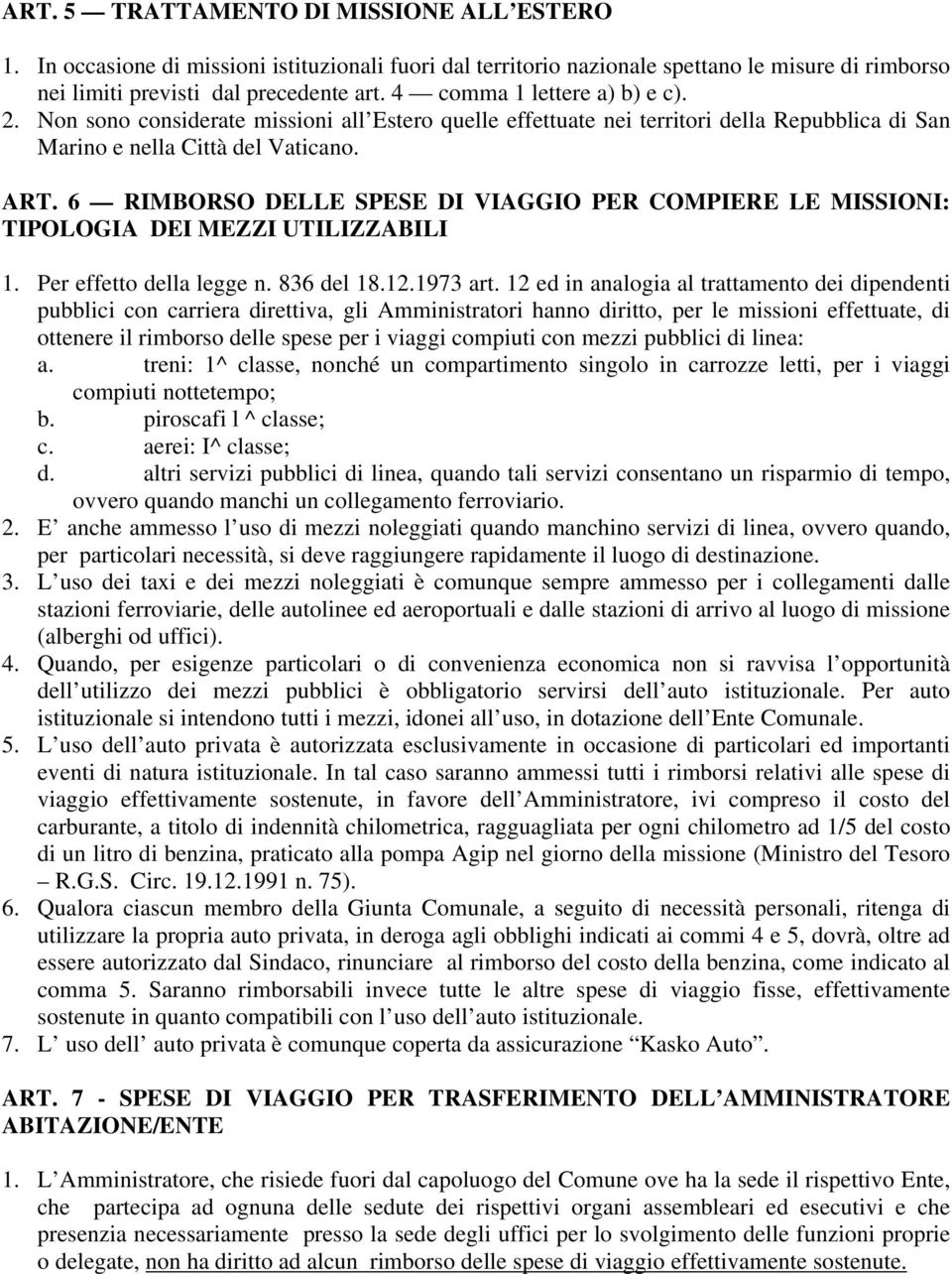 6 RIMBORSO DELLE SPESE DI VIAGGIO PER COMPIERE LE MISSIONI: TIPOLOGIA DEI MEZZI UTILIZZABILI 1. Per effetto della legge n. 836 del 18.12.1973 art.