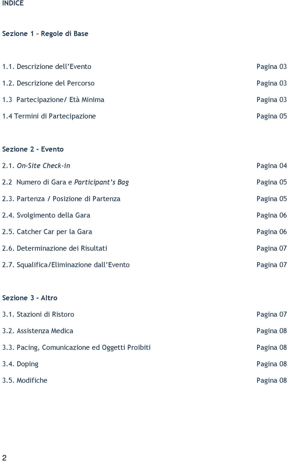 Partenza / Posizione di Partenza Pagina 05 2.4. Svolgimento della Gara Pagina 06 2.5. Catcher Car per la Gara Pagina 06 2.6. Determinazione dei Risultati Pagina 07 