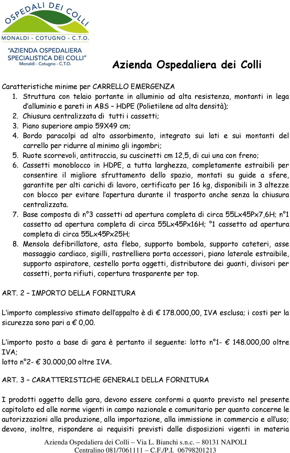 Bordo paracolpi ad alto assorbimento, integrato sui lati e sui montanti del carrello per ridurre al minimo gli ingombri; 5.