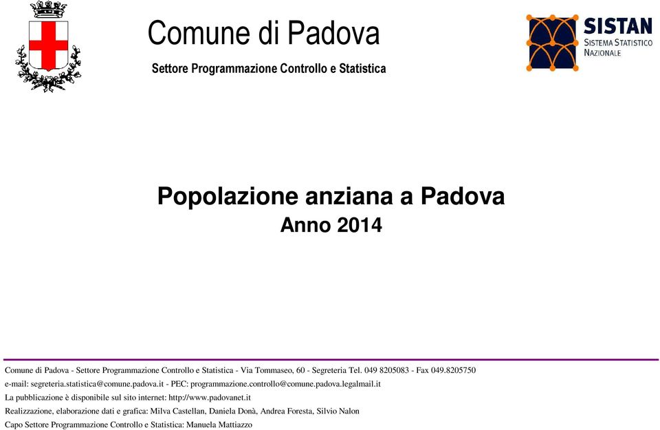 it - PEC: programmazione.controllo@comune.padova.legalmail.it La pubblicazione è disponibile sul sito internet: http://www.padovanet.