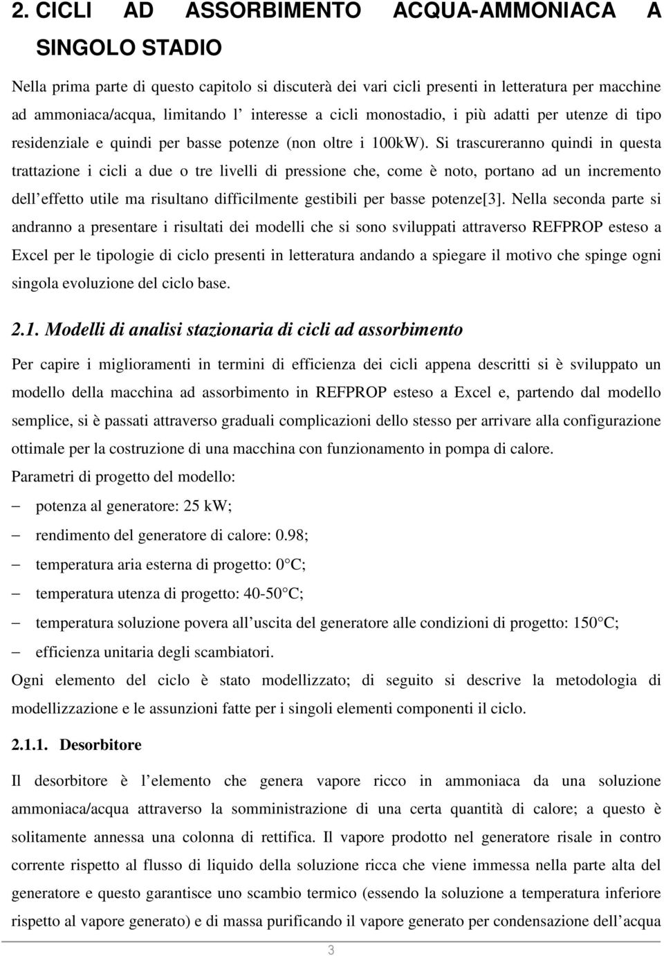 Si trascureranno quindi in questa trattazione i cicli a due o tre livelli di pressione che, come è noto, portano ad un incremento dell effetto utile ma risultano difficilmente gestibili per basse