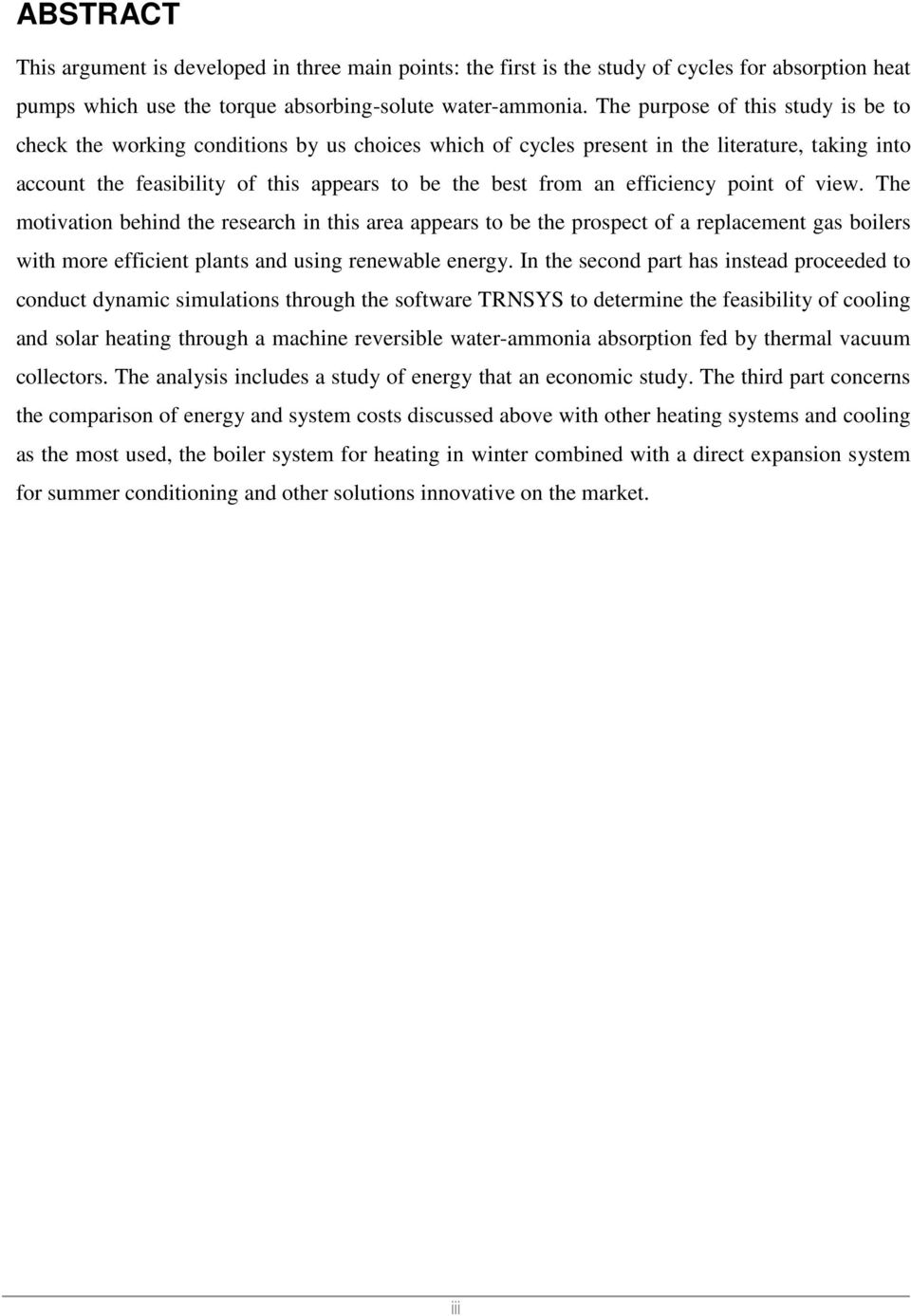 efficiency point of view. The motivation behind the research in this area appears to be the prospect of a replacement gas boilers with more efficient plants and using renewable energy.