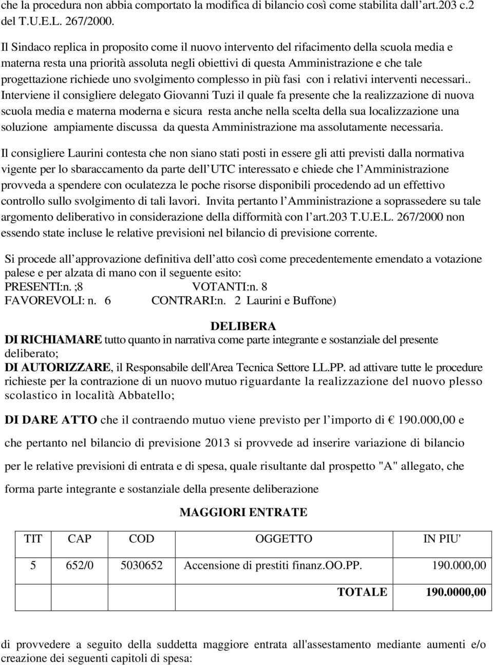 richiede uno svolgimento complesso in più fasi con i relativi interventi necessari.