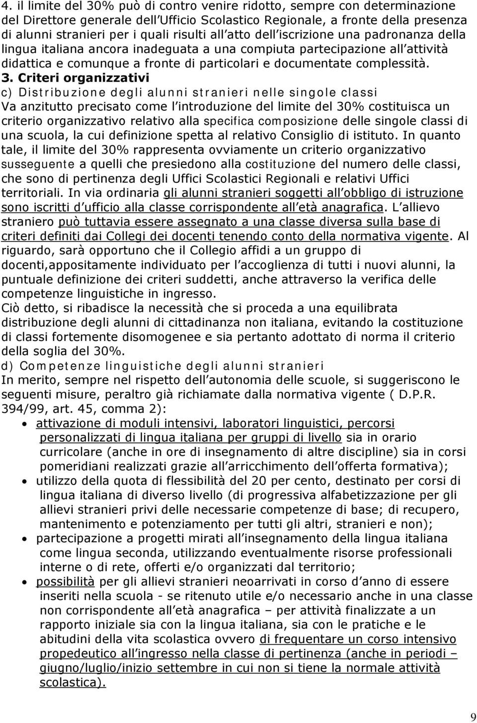 Criteri organizzativi c) Dist r ib u zio n e d eg l i alu n n i st r an ier i n elle si n g o l e classi Va anzitutto precisato come l introduzione del limite del 30% costituisca un criterio