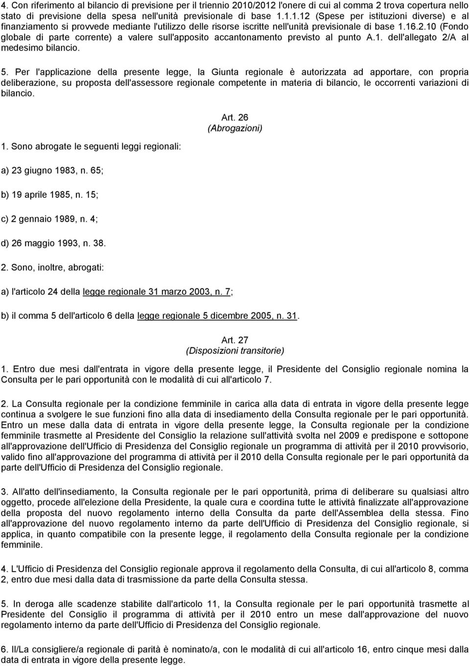 16.2.10 (Fondo globale di parte corrente) a valere sull'apposito accantonamento previsto al punto A.1. dell'allegato 2/A al medesimo bilancio. 5.