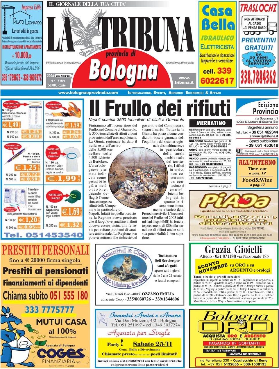 com I N F O R M A Z I O N E, E V E N T I, A N N U N C I E C O N O M I C I & A F F A R I Il Frullo dei rifiuti Napoli scarica 3500 tonnellate di rifiuti a Granarolo Finirannno all inceneritore del