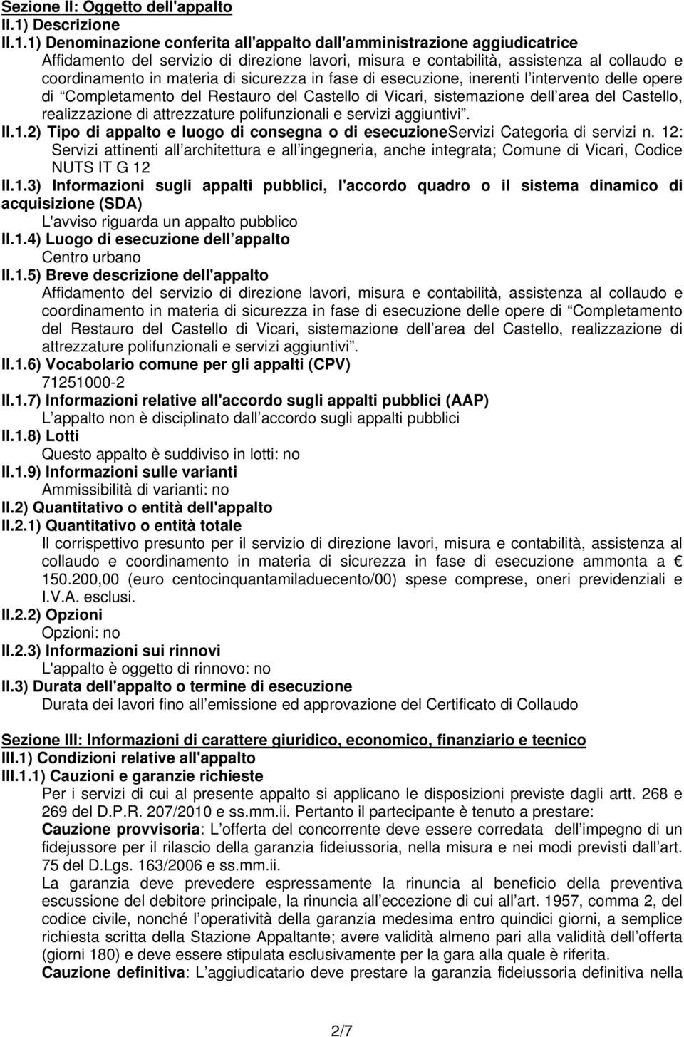 1) Denominazione conferita all'appalto dall'amministrazione aggiudicatrice Affidamento del servizio di direzione lavori, misura e contabilità, assistenza al collaudo e coordinamento in materia di