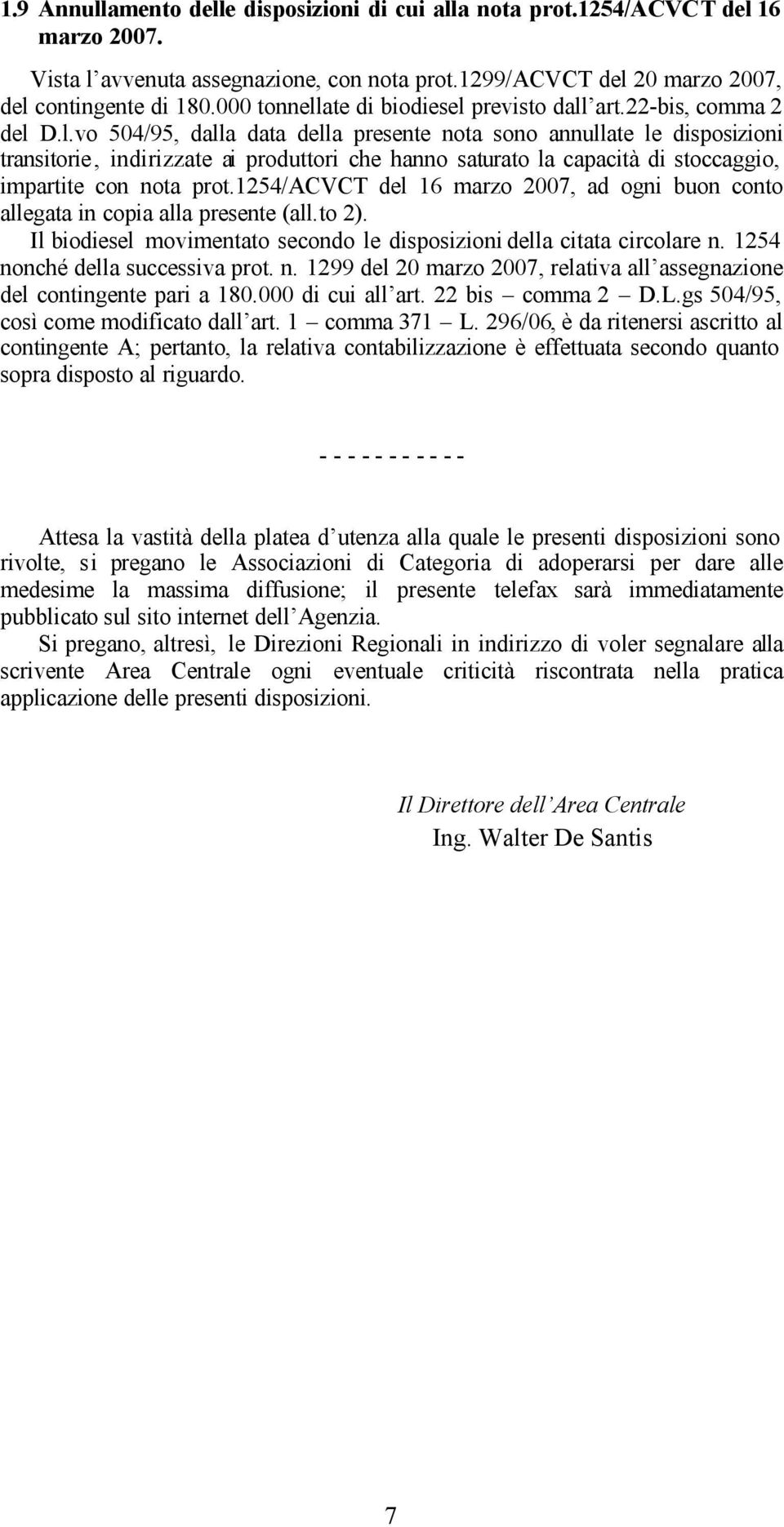 1254/acvct del 16 marzo 2007, ad ogni buon conto allegata in copia alla presente (all.to 2). Il biodiesel movimentato secondo le disposizioni della citata circolare n.