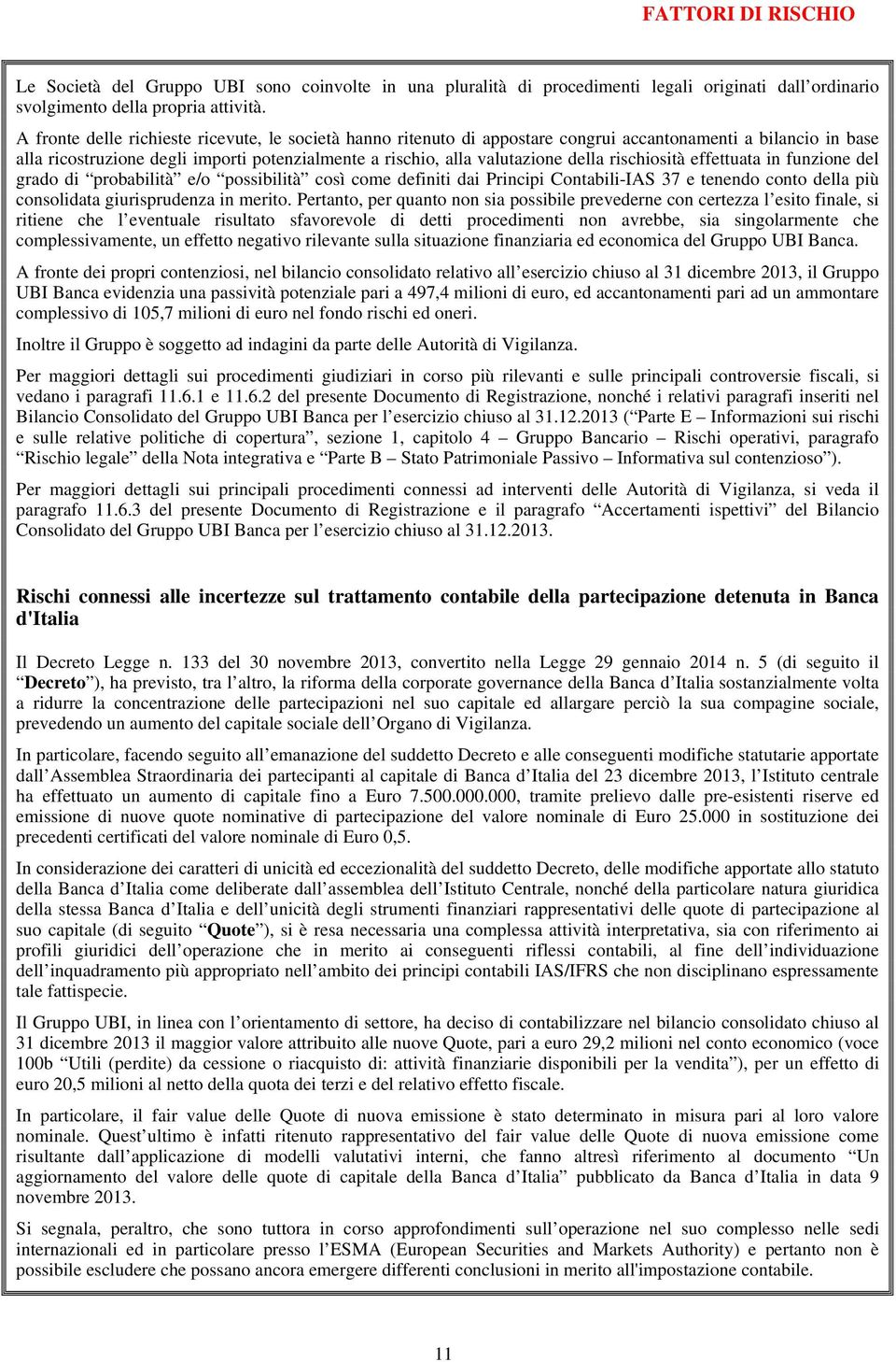 rischiosità effettuata in funzione del grado di probabilità e/o possibilità così come definiti dai Principi Contabili-IAS 37 e tenendo conto della più consolidata giurisprudenza in merito.