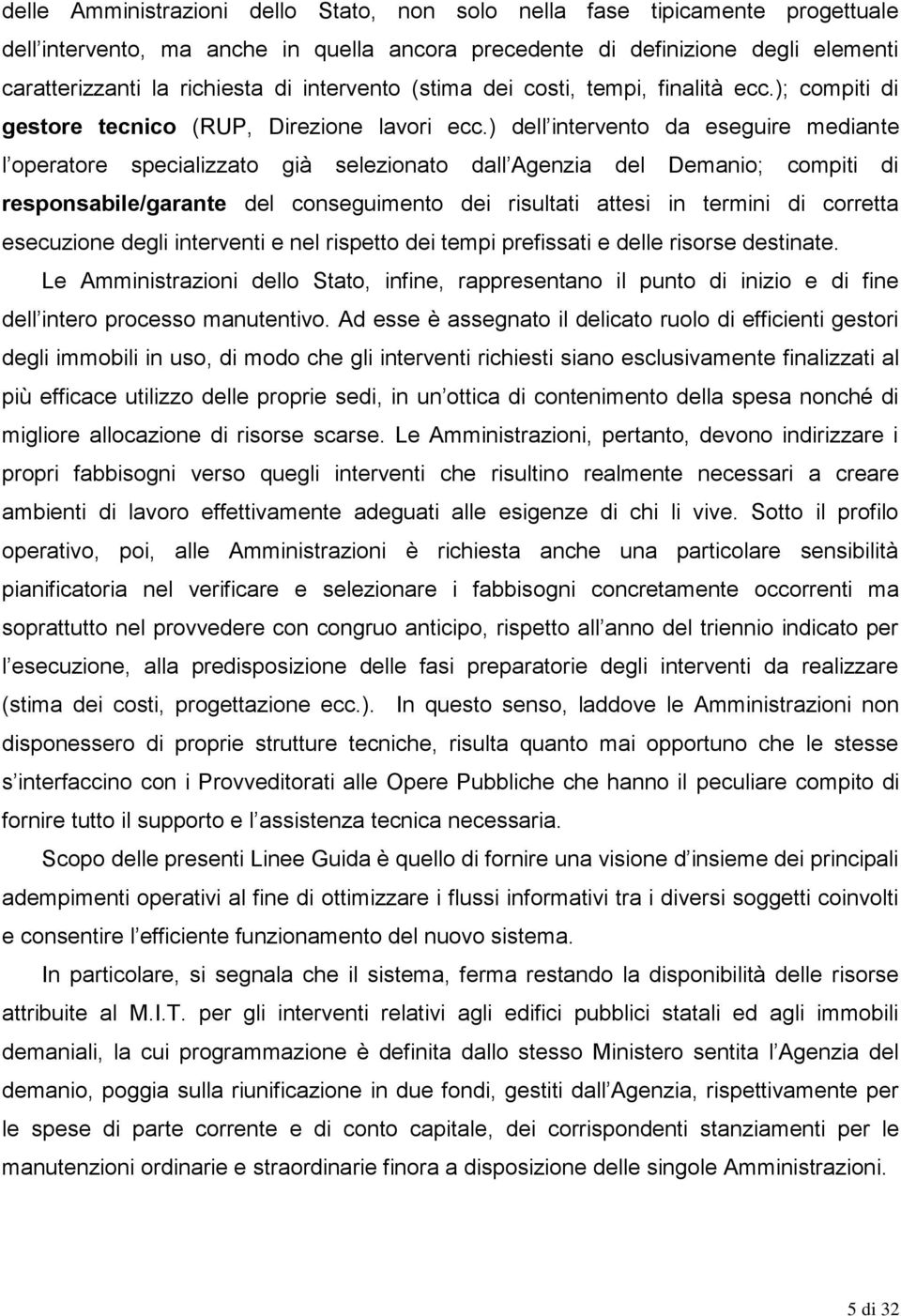 ) dell intervento da eseguire mediante l operatore specializzato già selezionato dall Agenzia del Demanio; compiti di responsabile/garante del conseguimento dei risultati attesi in termini di