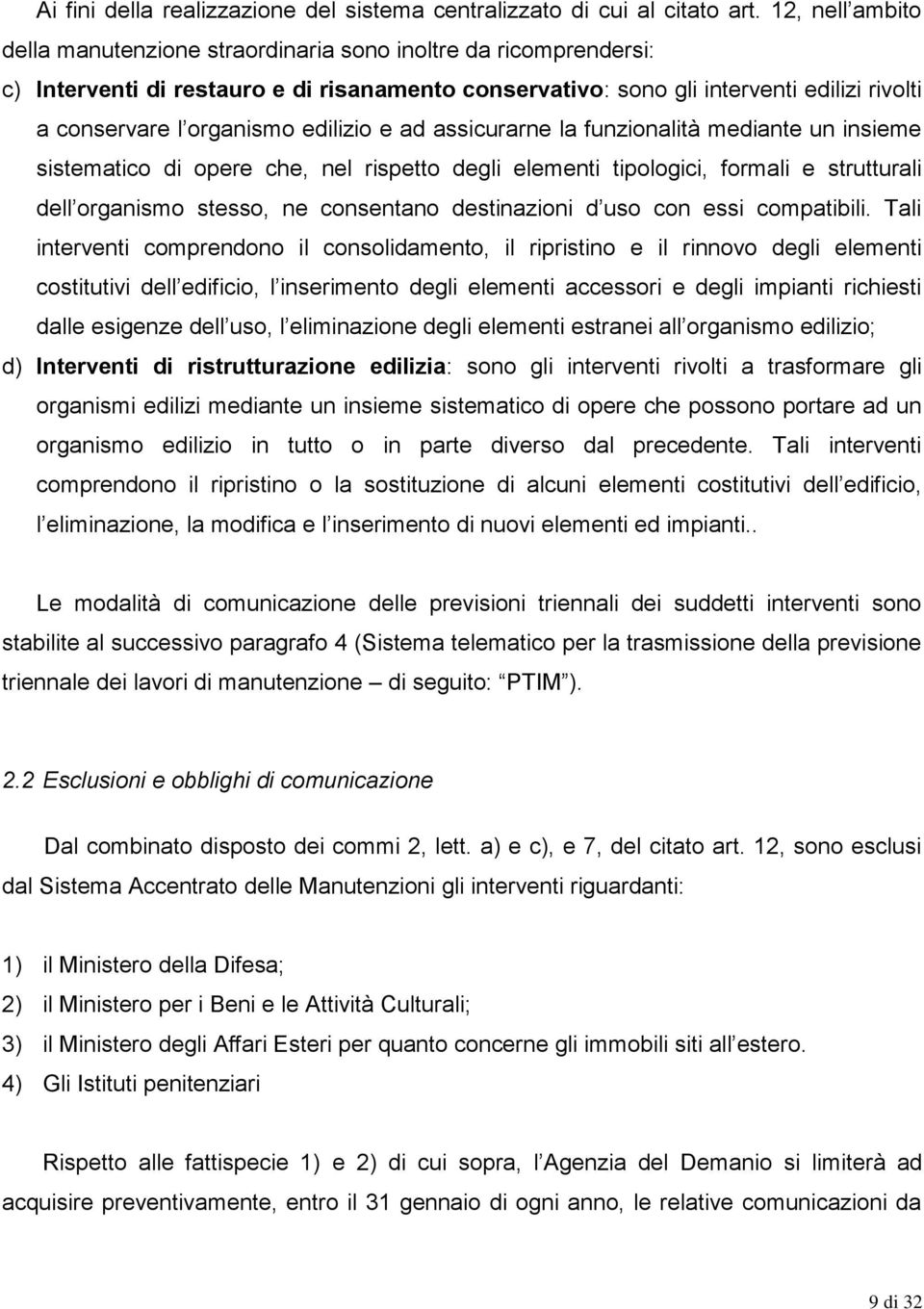 edilizio e ad assicurarne la funzionalità mediante un insieme sistematico di opere che, nel rispetto degli elementi tipologici, formali e strutturali dell organismo stesso, ne consentano destinazioni