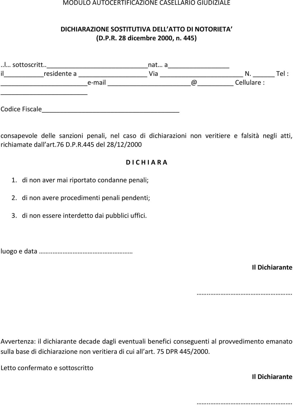 445 del 28/12/2000 D I C H I A R A 1. di non aver mai riportato condanne penali; 2. di non avere procedimenti penali pendenti; 3. di non essere interdetto dai pubblici uffici. luogo e data.