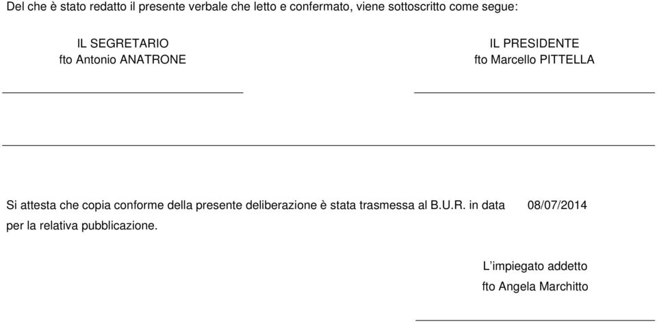 attesta che copia conforme della presente deliberazione è stata trasmessa al B.U.R.