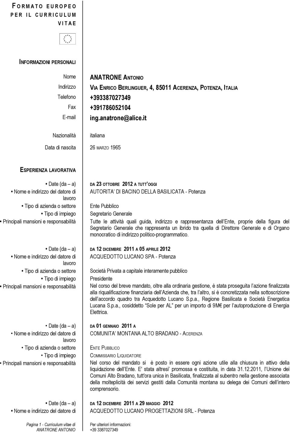 it Nazionalità italiana Data di nascita 26 MARZO 1965 ESPERIENZA LAVORATIVA Date (da a) Nome e indirizzo del datore di Tipo di azienda o settore Tipo di impiego Principali mansioni e responsabilità