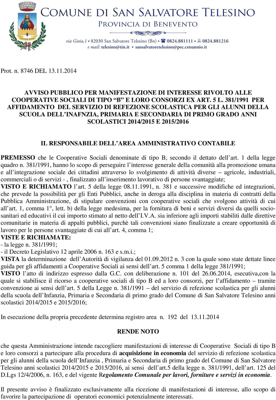 DELL AREA AMMINISTRATIVO CONTABILE PREMESSO che le Cooperative Sociali denominate di tipo B, secondo il dettato dell art. 1 della legge quadro n.