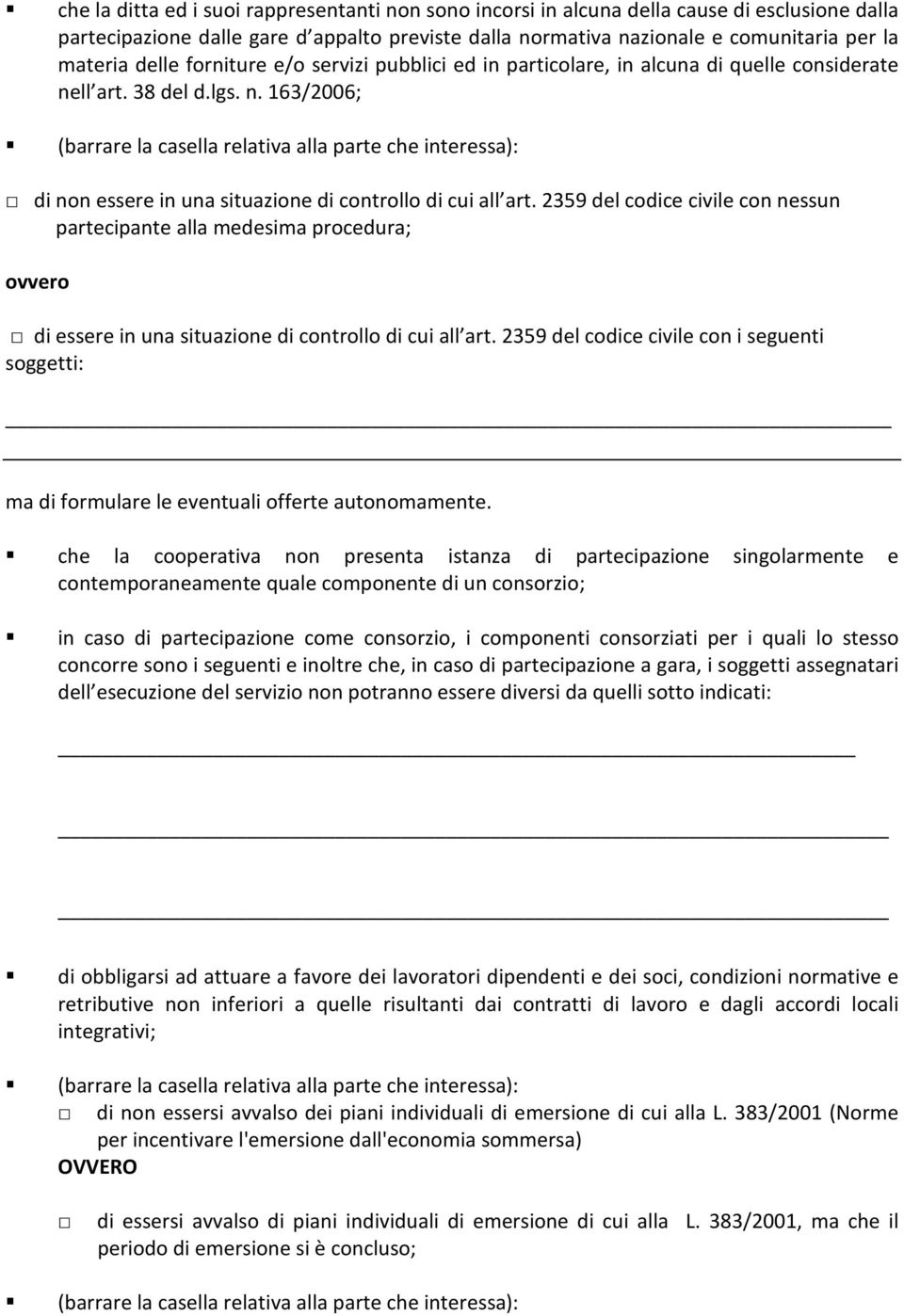 ll art. 38 del d.lgs. n. 163/2006; (barrare la casella relativa alla parte che interessa): di non essere in una situazione di controllo di cui all art.