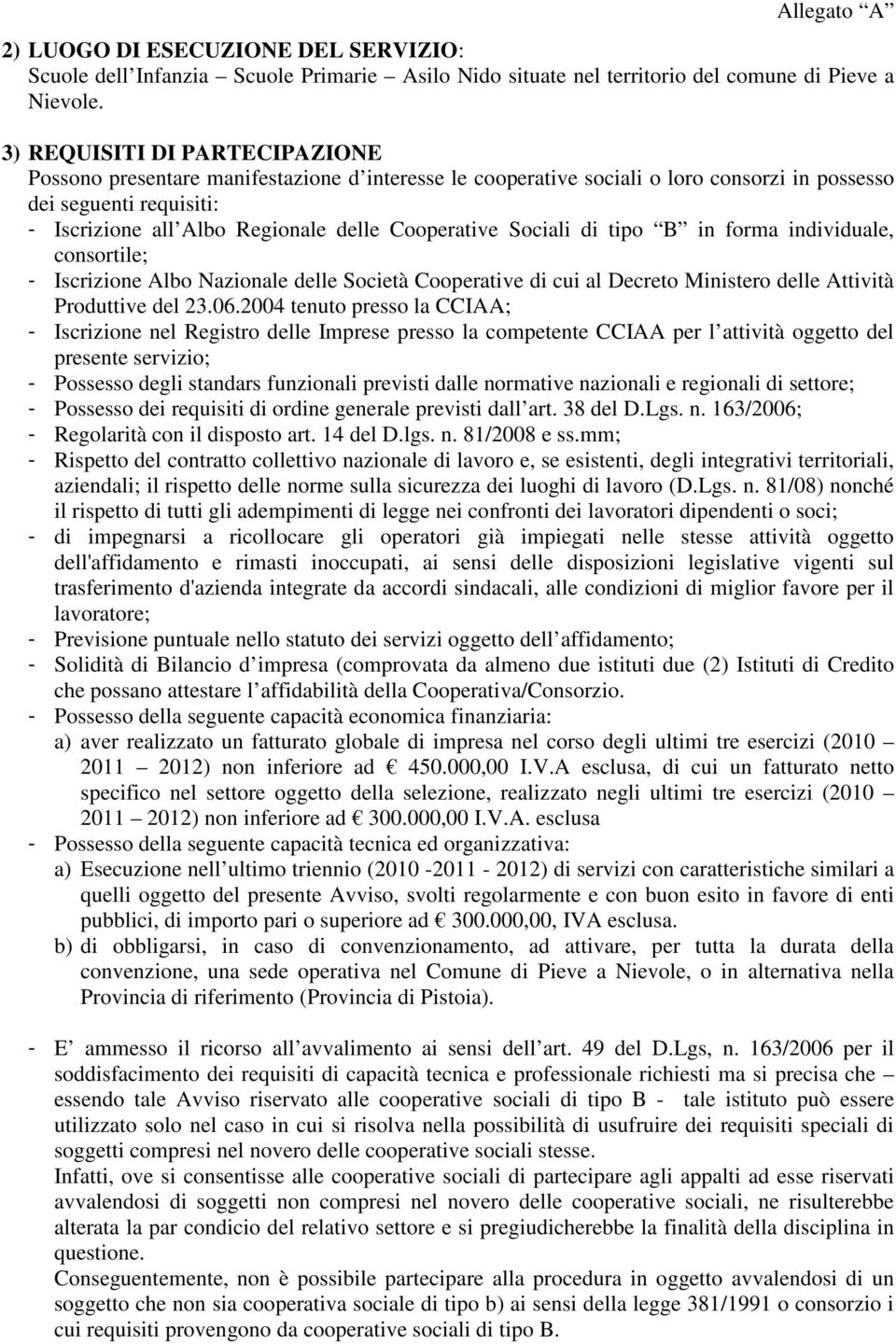 Cooperative Sociali di tipo B in forma individuale, consortile; - Iscrizione Albo Nazionale delle Società Cooperative di cui al Decreto Ministero delle Attività Produttive del 23.06.