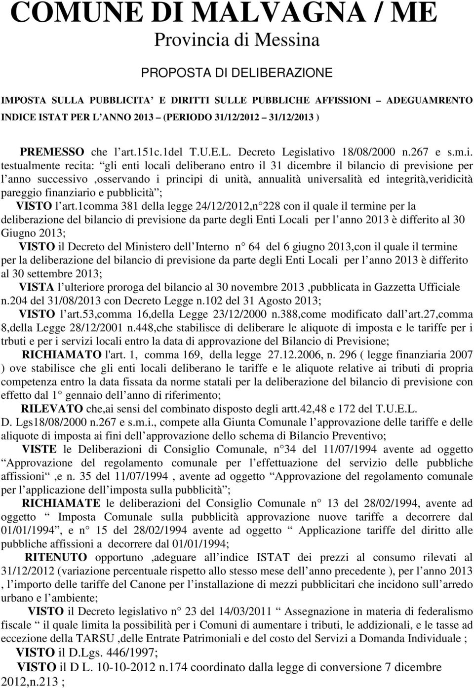 lativo 18/08/2000 n.267 e s.m.i. testualmente recita: gli enti locali deliberano entro il 31 dicembre il bilancio di previsione per l anno successivo,osservando i principi di unità, annualità