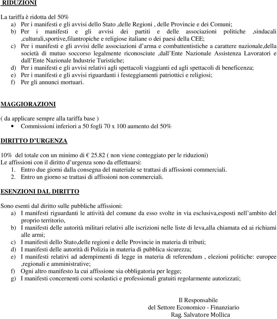 nazionale,della società di mutuo soccorso legalmente riconosciute,dall Ente Nazionale Assistenza Lavoratori e dall Ente Nazionale Industrie Turistiche; d) Per i manifesti e gli avvisi relativi agli