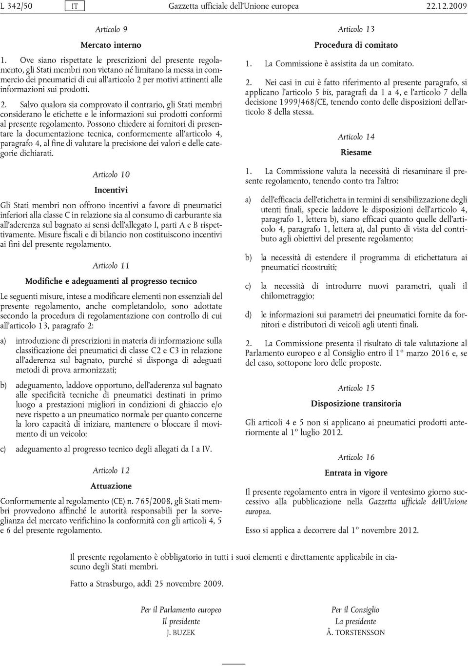 informazioni sui prodotti. 2. Salvo qualora sia comprovato il contrario, gli Stati membri considerano le etichette e le informazioni sui prodotti conformi al presente regolamento.