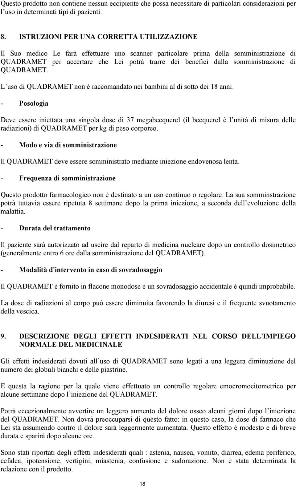 somministrazione di QUADRAMET. L uso di QUADRAMET non è raccomandato nei bambini al di sotto dei 18 anni.