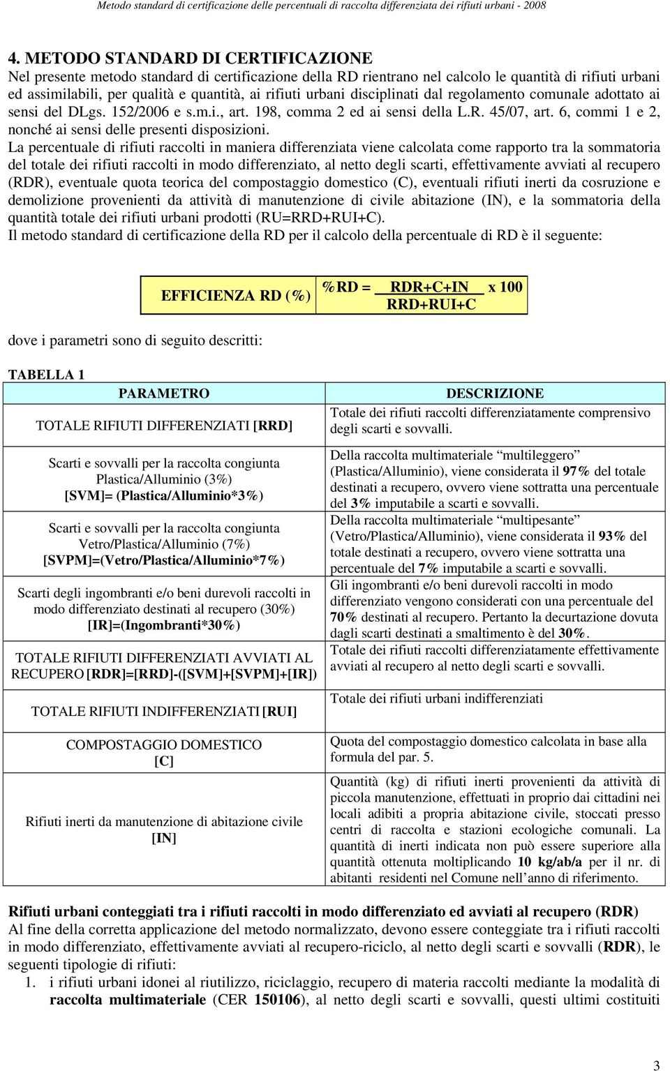 6, commi 1 e 2, nonché ai sensi delle presenti disposizioni.