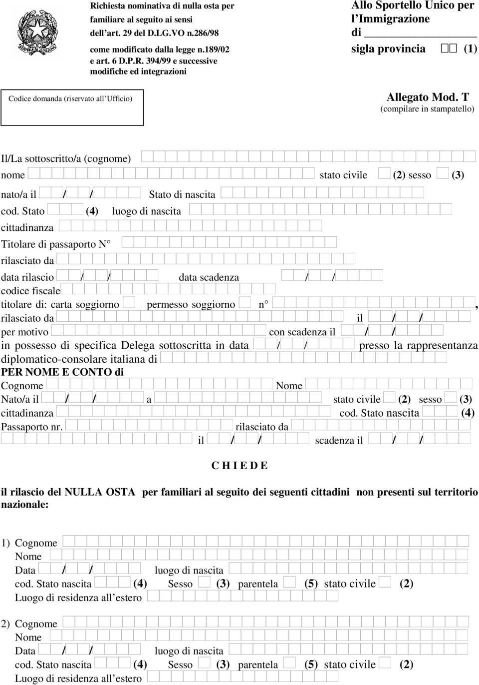 T (compilare in stampatello) Il/La sottoscritto/a (cognome) nome stato civile (2) sesso (3) nato/a il / / Stato di nascita cod.