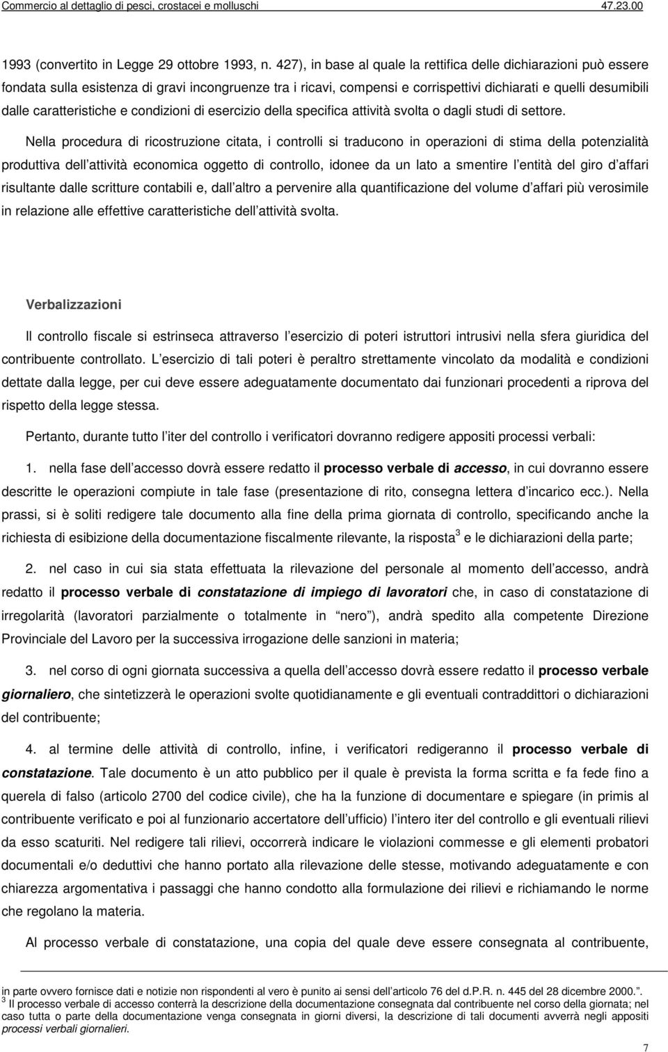 caratteristiche e condizioni di esercizio della specifica attività svolta o dagli studi di settore.