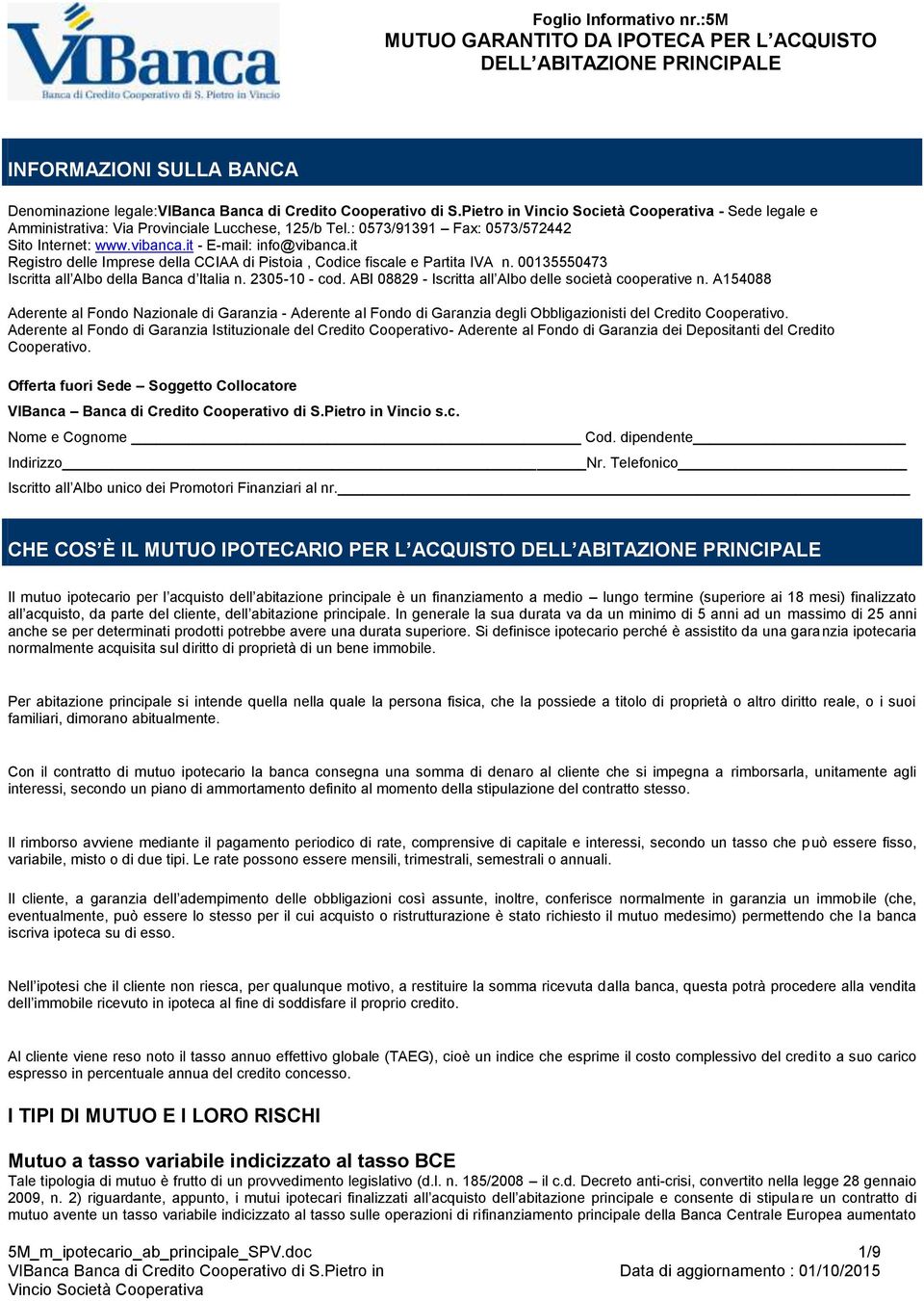 ABI 08829 - Iscritta all Albo delle società cooperative n. A154088 Aderente al Fondo Nazionale di Garanzia - Aderente al Fondo di Garanzia degli Obbligazionisti del Credito Cooperativo.