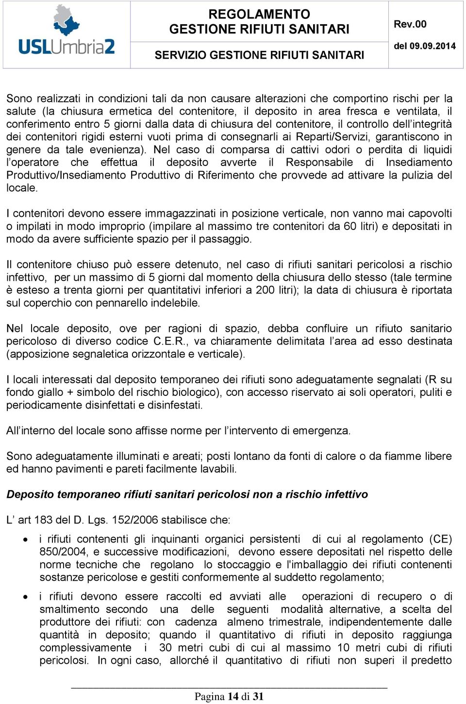 conferimento entro 5 giorni dalla data di chiusura del contenitore, il controllo dell integrità dei contenitori rigidi esterni vuoti prima di consegnarli ai Reparti/Servizi, garantiscono in genere da