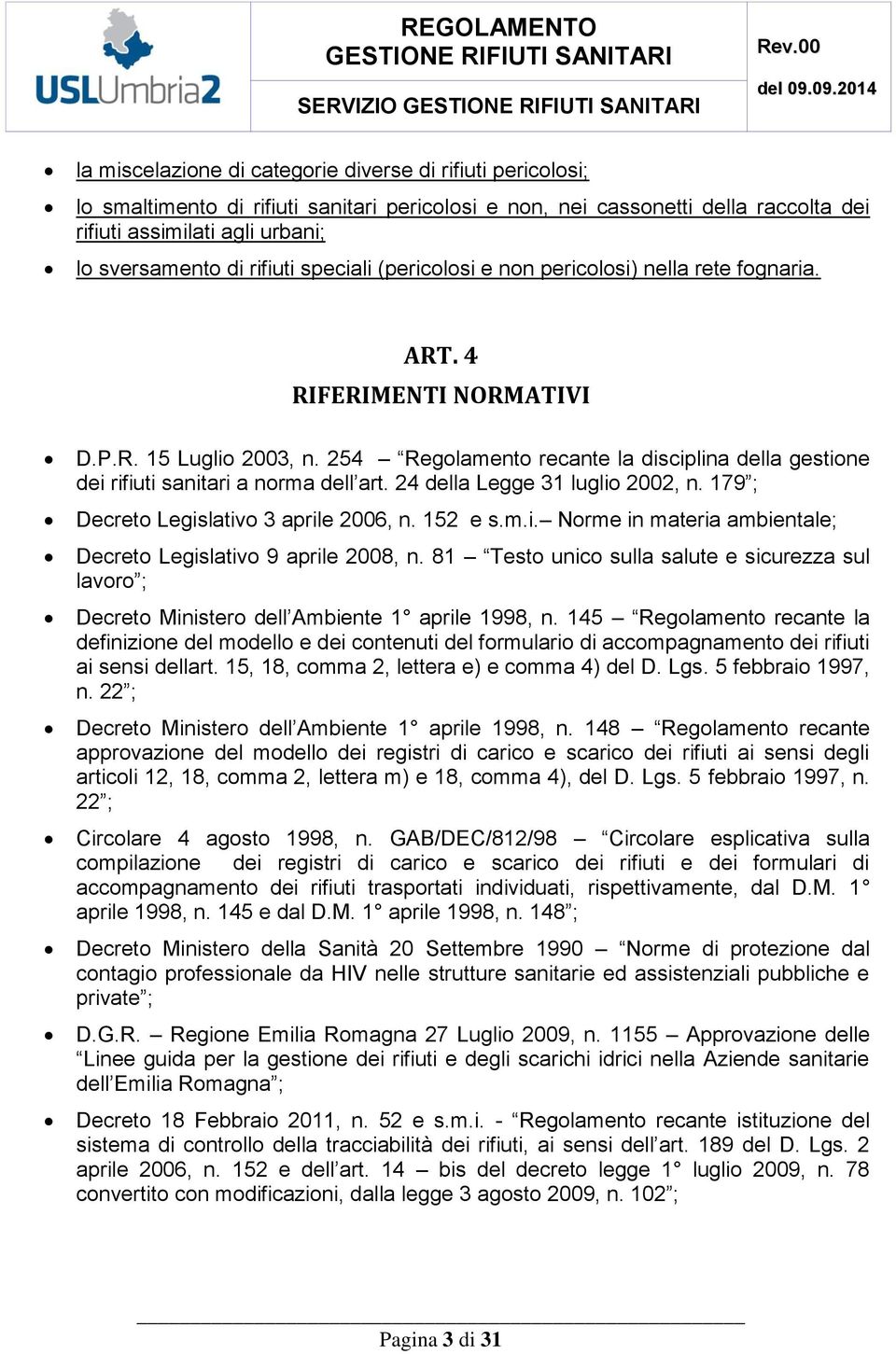 sversamento di rifiuti speciali (pericolosi e non pericolosi) nella rete fognaria. ART. 4 RIFERIMENTI NORMATIVI D.P.R. 15 Luglio 2003, n.