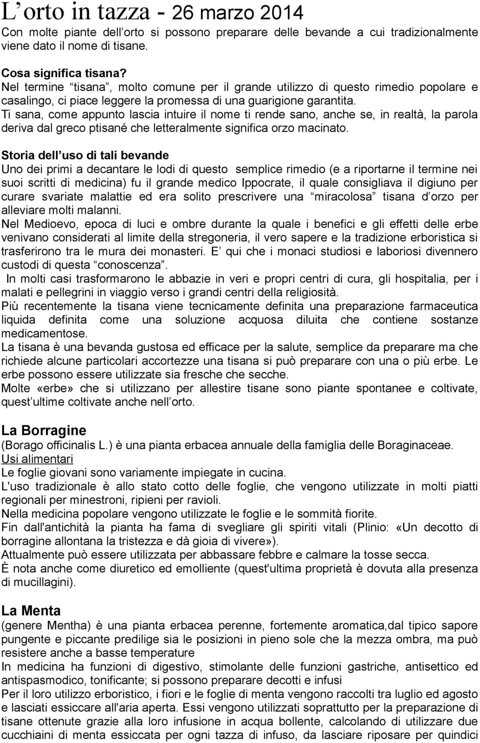 Ti sana, come appunto lascia intuire il nome ti rende sano, anche se, in realtà, la parola deriva dal greco ptisané che letteralmente significa orzo macinato.