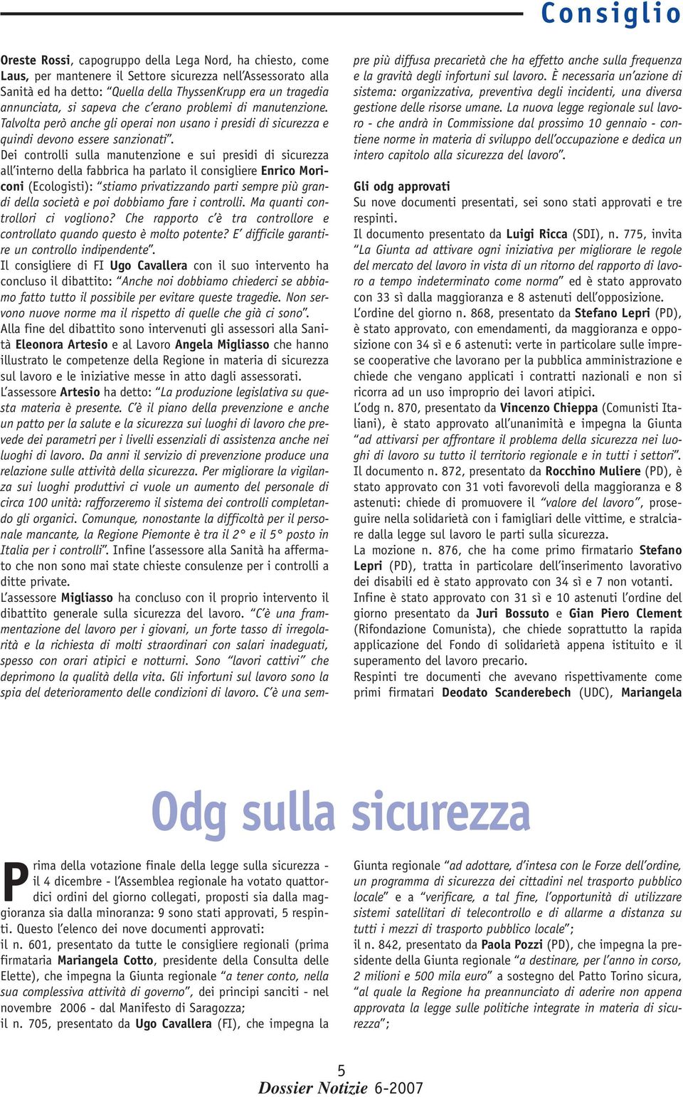 Dei controlli sulla manutenzione e sui presidi di sicurezza all interno della fabbrica ha parlato il consigliere Enrico Moriconi (Ecologisti): stiamo privatizzando parti sempre più grandi della