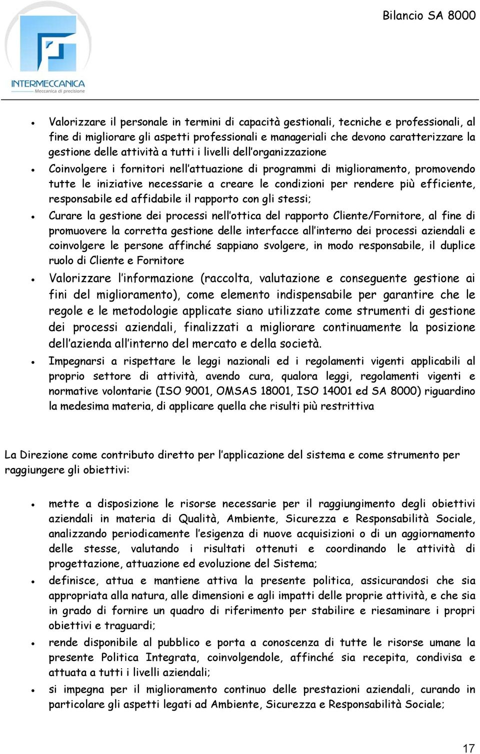 efficiente, responsabile ed affidabile il rapporto con gli stessi; Curare la gestione dei processi nell ottica del rapporto Cliente/Fornitore, al fine di promuovere la corretta gestione delle