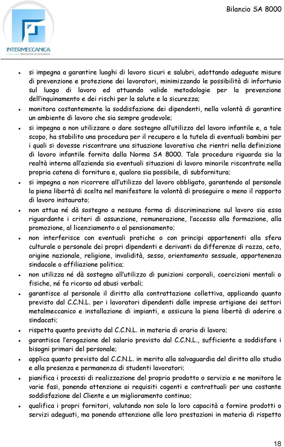 ambiente di lavoro che sia sempre gradevole; si impegna a non utilizzare o dare sostegno all utilizzo del lavoro infantile e, a tale scopo, ha stabilito una procedura per il recupero e la tutela di