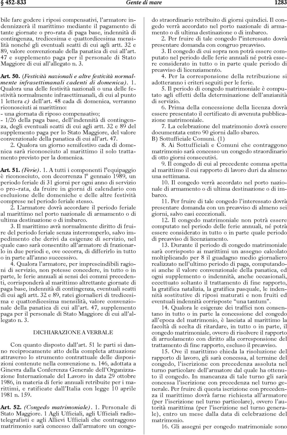 47 e supplemento paga per il personale di Stato Maggiore di cui all allegato n. 3. Art. 50. (Festività nazionali e altre festività normalmente infrasettimanali cadenti di domenica). 1.