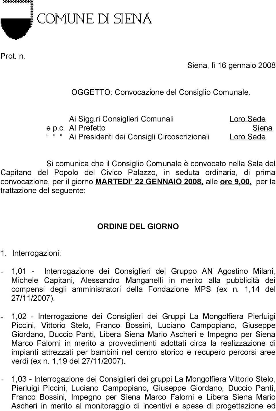 Al Prefetto Siena Ai Presidenti dei Consigli Circoscrizionali Loro Sede Si comunica che il Consiglio Comunale è convocato nella Sala del Capitano del Popolo del Civico Palazzo, in seduta ordinaria,