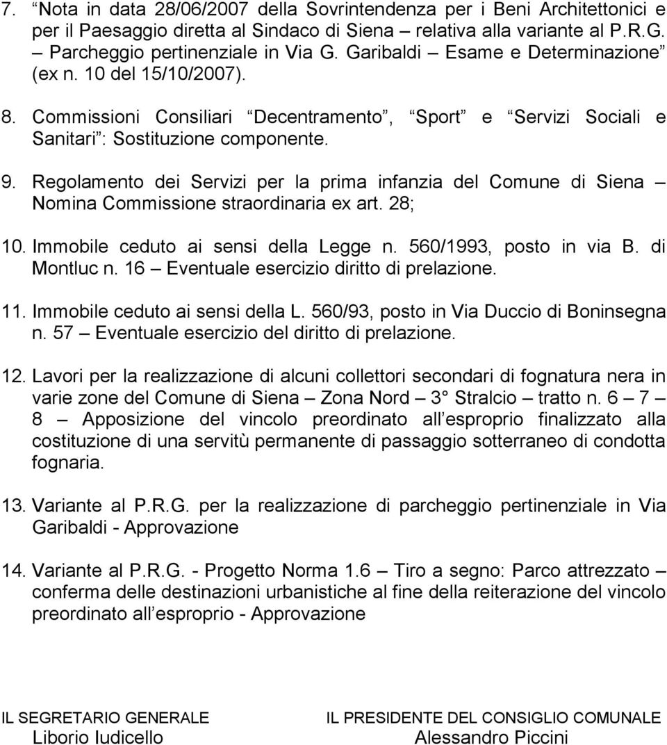 Regolamento dei Servizi per la prima infanzia del Comune di Siena Nomina Commissione straordinaria ex art. 28; 10. Immobile ceduto ai sensi della Legge n. 560/1993, posto in via B. di Montluc n.