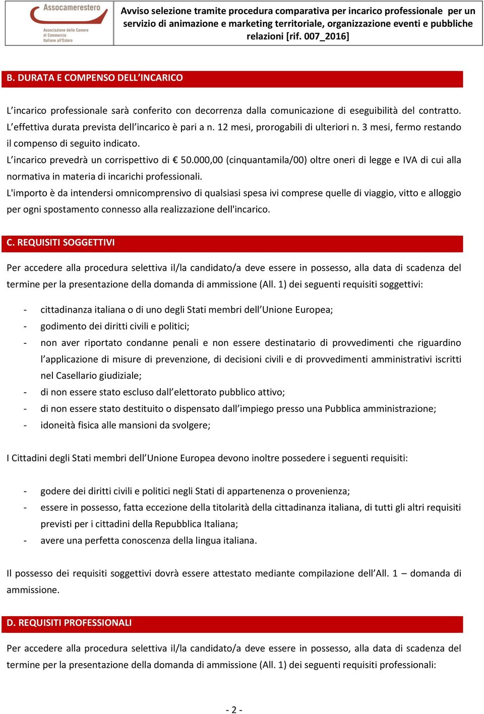 000,00 (cinquantamila/00) oltre oneri di legge e IVA di cui alla normativa in materia di incarichi professionali.