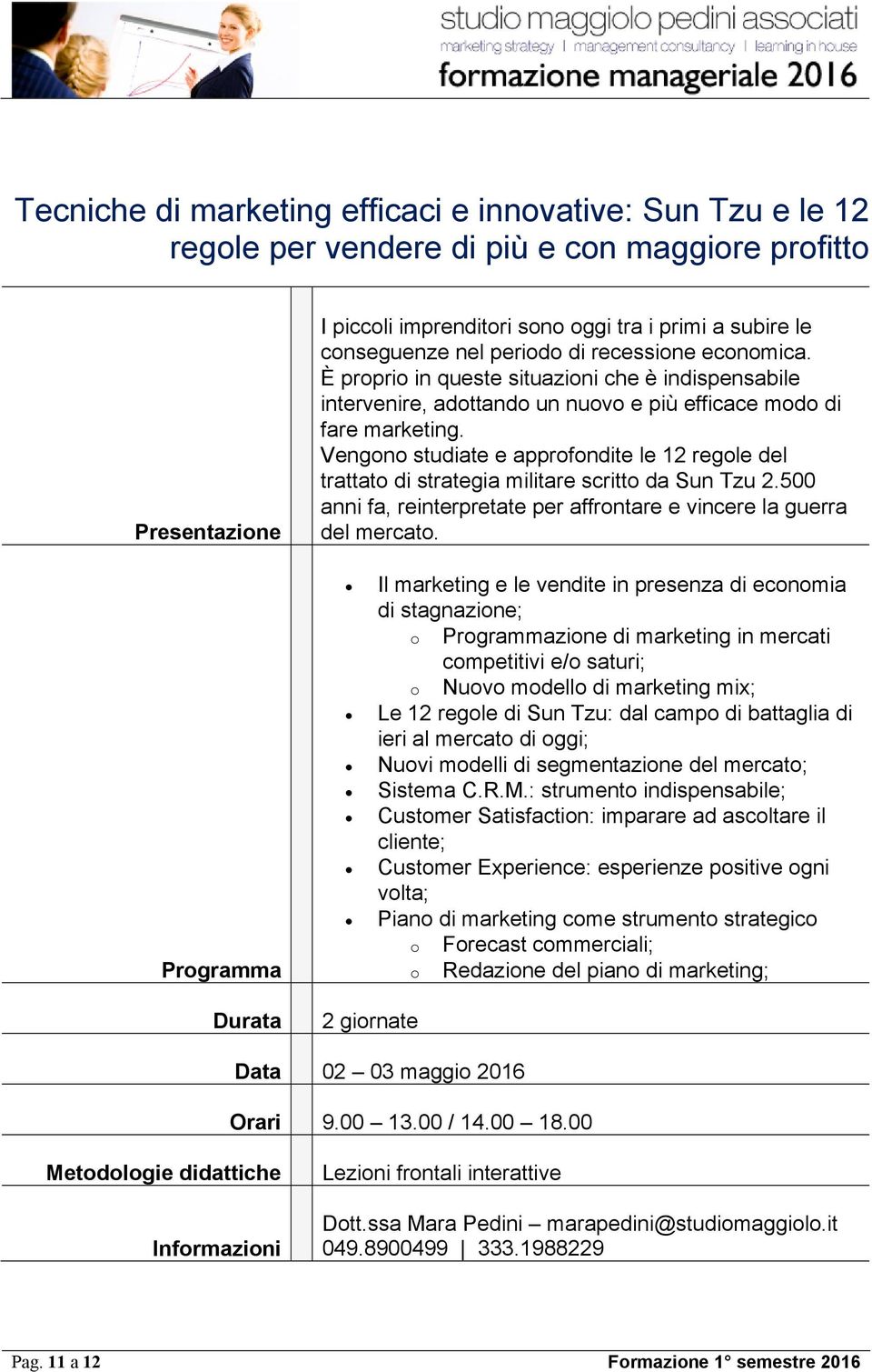 Vengono studiate e approfondite le 12 regole del trattato di strategia militare scritto da Sun Tzu 2.500 anni fa, reinterpretate per affrontare e vincere la guerra del mercato.