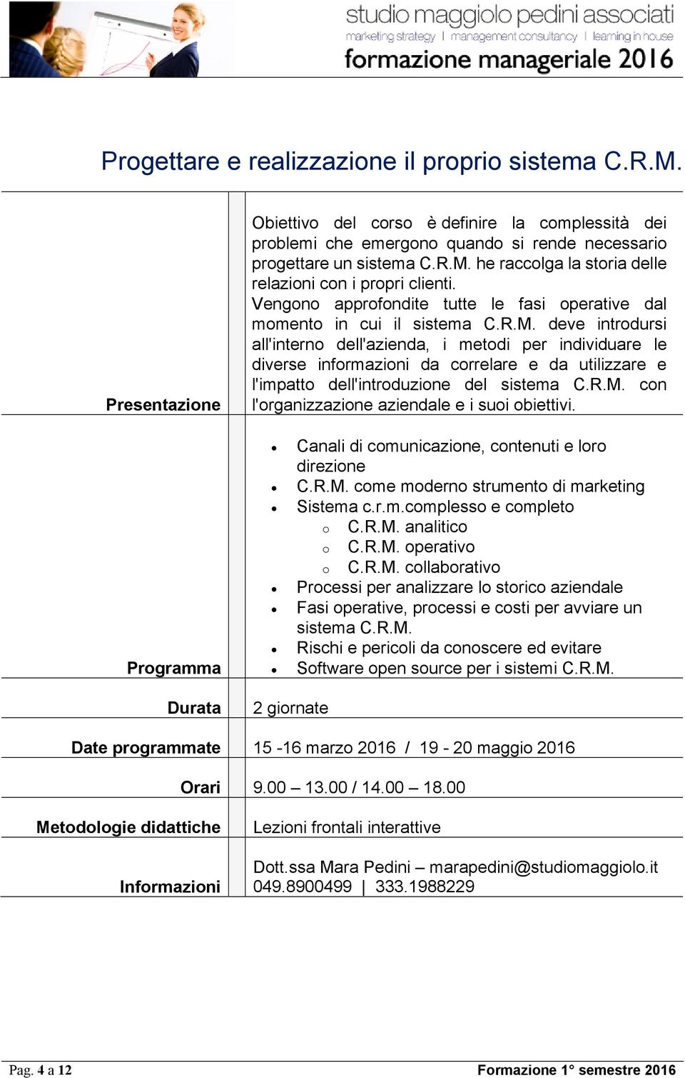 deve introdursi all'interno dell'azienda, i metodi per individuare le diverse informazioni da correlare e da utilizzare e l'impatto dell'introduzione del sistema C.R.M.